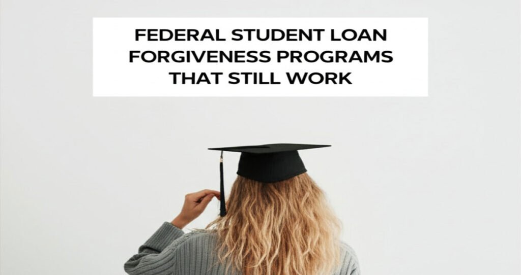 Federal Student Loan Forgiveness Programs That Still Work